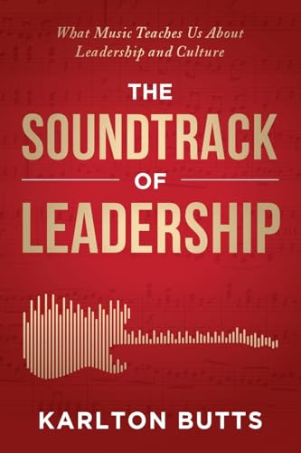 The Soundtrack Of Leadership: What Music Teaches Us About Leadership And Culture