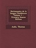Dictionnaire de La Langue Chaldeenne Volume 1 - Primary Source Edition (Aramaic Edition)