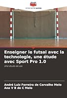 Enseigner le futsal avec la technologie, une étude avec Sport Pro 1.0: Une étude de cas (French Edition) 6203918954 Book Cover
