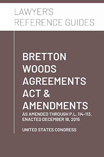 Bretton Woods Agreements Act & Amendments: as amended through P.L. 114-113, enacted December 18, 2015