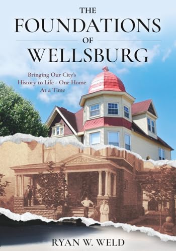 The Foundations of Wellsburg: Bringing Our City’s History to Life – One Home At a Time