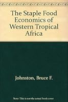 The Staple Food Economics of Western Tropical Africa 0804705372 Book Cover