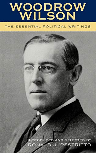 Woodrow Wilson: The Essential Political Writings