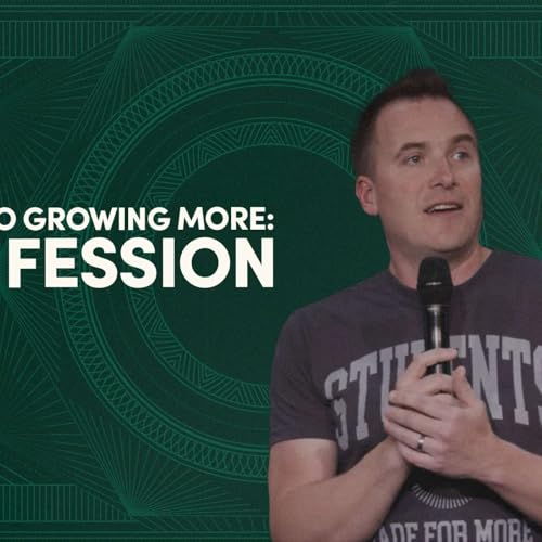 6 Steps to Growing More: Confession | Pastor Zach Weihrauch