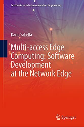Multi-access Edge Computing: Software Development at the Network Edge (Textbooks in Telecommunication Engineering) view 2