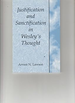 Paperback JUSTIFICATION AND SANCTIFICATION IN WESLEY'S THOUGHT, BY ARVEST N. LAWSON Book