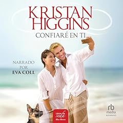 Confiar&eacute; en ti Audiolibro Por Kristan Higgins, Mar&iacute;a Jos&eacute; Losada Rey - translator arte de portada