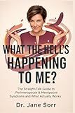 What the Hell Is Happening to Me?: The Straight-Talk Guide to Perimenopause & Menopause Symptoms and What Actually Works