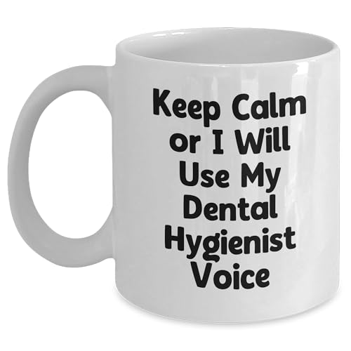 Dental Hygienist's Keep Calm Or I Will Use My Dental Hygienist Voice Funny White Coffee Mug Gifts for Graduation