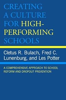 Creating a Culture for High-Performing Schools: A Comprehensive Approach to School Reform and Dropout Prevention [8/28/2008] Cletus R. Bulach