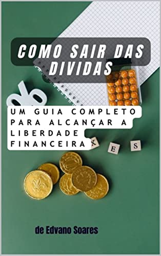 Como Sair das Dívidas E-book: Um Guia Completo para Alcançar a Li...