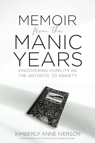 Memoir from the Manic Years: Discovering Humility as the Antidote