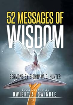 Hardcover 52 Messages of Wisdom: Sermons by Bishop W. C. Hunter Book