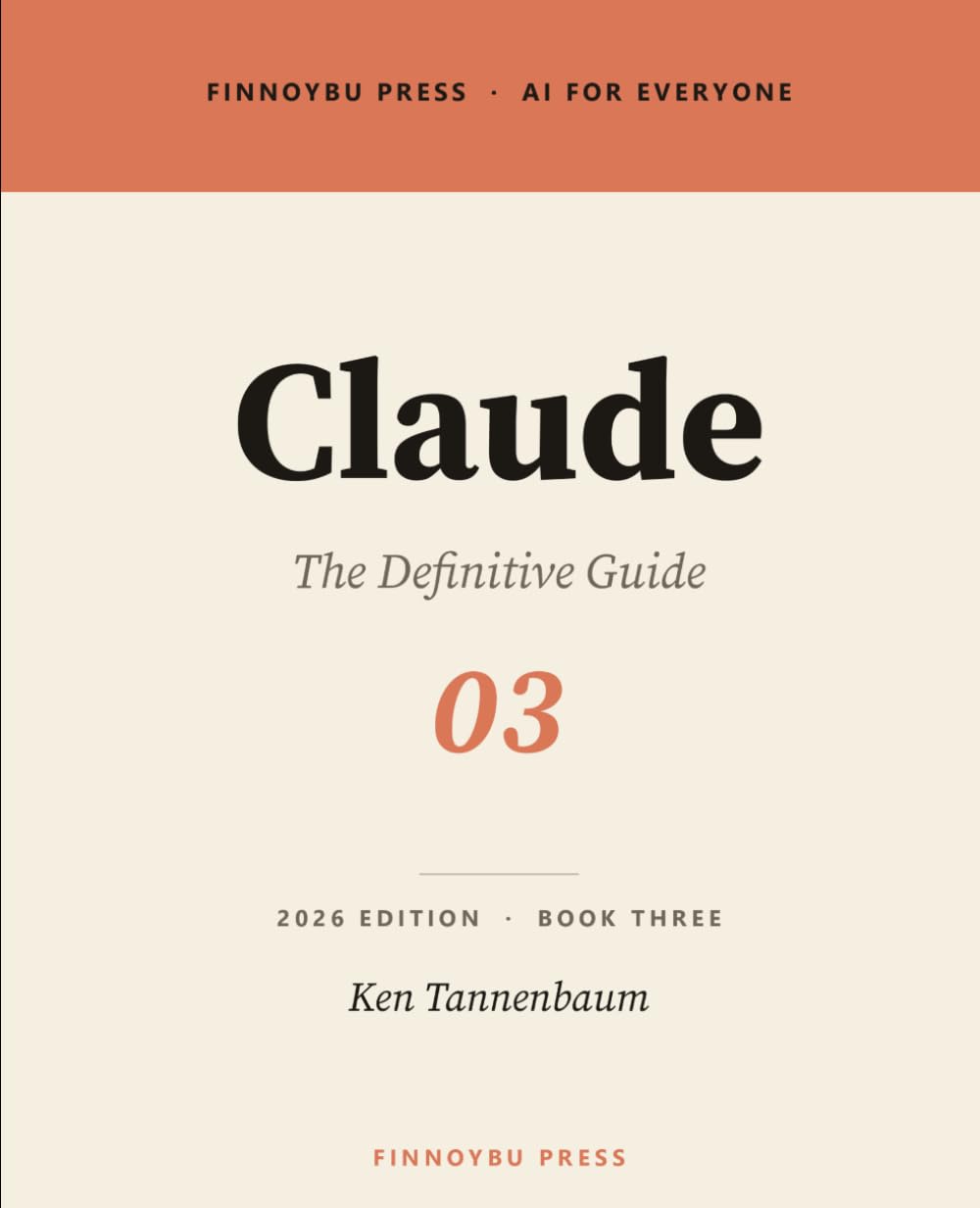 Claude: The Definitive Guide: Master Every Feature — From Your First Conversation to Projects, Artifacts, and Beyond: 3 (AI for Everyone)