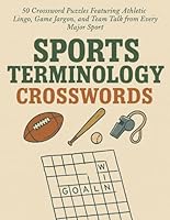 Sports Terminology Crosswords: 50 Crossword Puzzles Featuring Athletic Lingo, Game Jargon, and Team Talk from Every Major Sport B0F5M3D8BP Book Cover