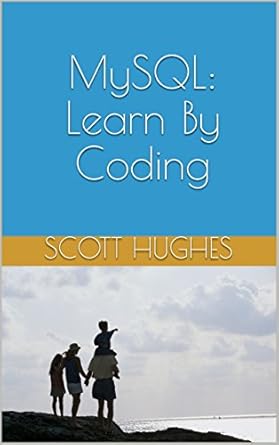 Amazon.com: MySQL: Learn By Coding eBook : Hughes, Scott: Kindle Store