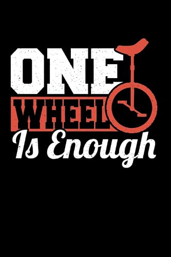  One Wheel Is Enough: Notebook of 120 pages of lined paper (6x9 Zoll, appox DIN A5 / 15.24 x 22.86 cm). Monocycle Unicycle Funny Unicycling One Wheel Is Enough
