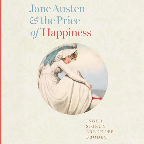 Jane Austen and the Price of Happiness by Inger Sigrun Bredkjær Brodey