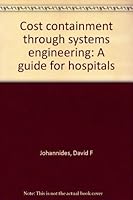 Cost containment through systems engineering: A guide for hospitals 089443098X Book Cover