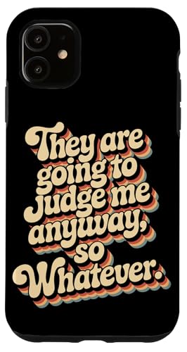������ɂ���A�ނ�͎����ق����肾They Are Going To Judge Me Anyway �X�}�z�P�[�X iPhone 11 �p