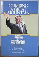 Climbing a Great Mountain: Selected Speeches of Mayor Harold Washington 0933893957 Book Cover