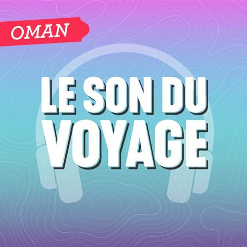Le Son du Voyage - Oman