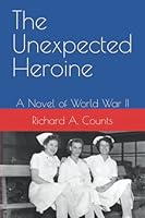 The Unexpected Heroine : A Novel of World War II 1656149354 Book Cover