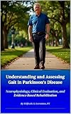  Understanding and Assessing Gait in Parkinson’s Disease: Neurophysiology, Clinical Evaluation, and Evidence-Based Rehabilitation (English Edition)
