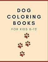 Dog Coloring Books For Kids 8-12 B089D4JXBZ Book Cover