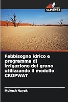 Fabbisogno idrico e programma di irrigazione del grano utilizzando il modello CROPWAT (Italian Edition) 6202001801 Book Cover
