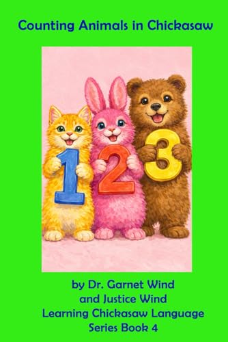 Counting Animals in Chickasaw: Learning Chickasaw Language Series Book 4
