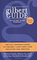 Gilbert Guide: Senior Care, Dallas Fort Worth Metroplex: The Only Insider's Guide to the Best Long-Term Care Facilities and Services 0976434628 Book Cover
