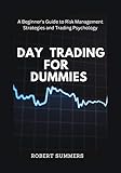 DAY TRADING FOR DUMMIES: A BEGINNER'S GUIDE TO RISK MANAGEMENT STRATEGIES AND TRADING PSYCHOLOGY (English Edition)