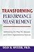 Transforming Performance Measurement: Rethinking the Way We Measure and Drive Organizational Success