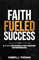 Faith Fueled Success: A 31-Day Devotional for Visionary Entrepreneurs 0979771773 Book Cover