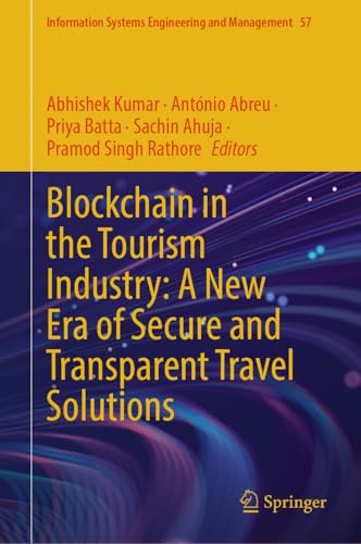 Blockchain in the Tourism Industry: A New Era of Secure and Transparent Travel Solutions (Information Systems Engineering and Management Book 57)