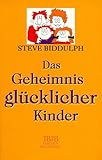 Das Geheimnis glücklicher Kinder, Taschenbuchausg. - Steve Biddulph