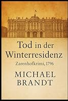 Tod in der Winterresidenz: Zarenhofkrimi, 1796 (German Edition) B0FQ6C3L7P Book Cover