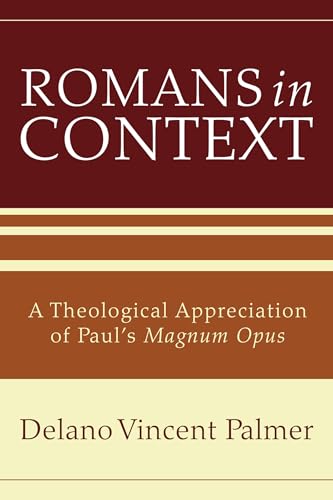 Romans in Context: A Theological Appreciation of Paul's Magnum Opus