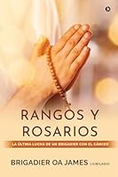 RANGOS Y ROSARIOS: THE BRIGADIER'S BATTLE WITH CANCER / LA ÚLTIMA LUCHA DE UN BRIGADIER CON EL CÁNCER (Spanish Edition) B0F1DL247V Book Cover