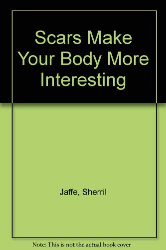 Scars Make Your Body More Interesting and Other... 0876857802 Book Cover