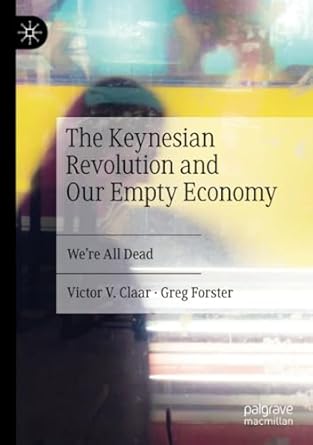 The Keynesian Revolution and Our Empty Economy: We're All Dead