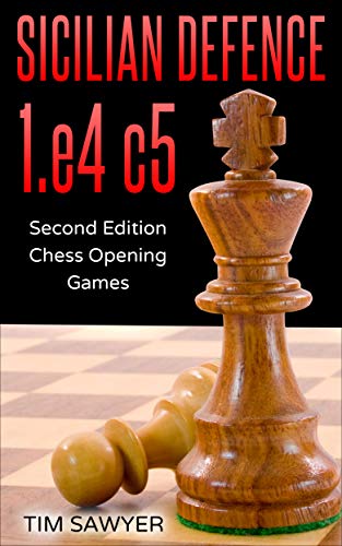 Sicilian Defence 1.e4 c5: Second Edition - Chess Opening Games (Sawyer Chess Games Book 2) (English Edition)