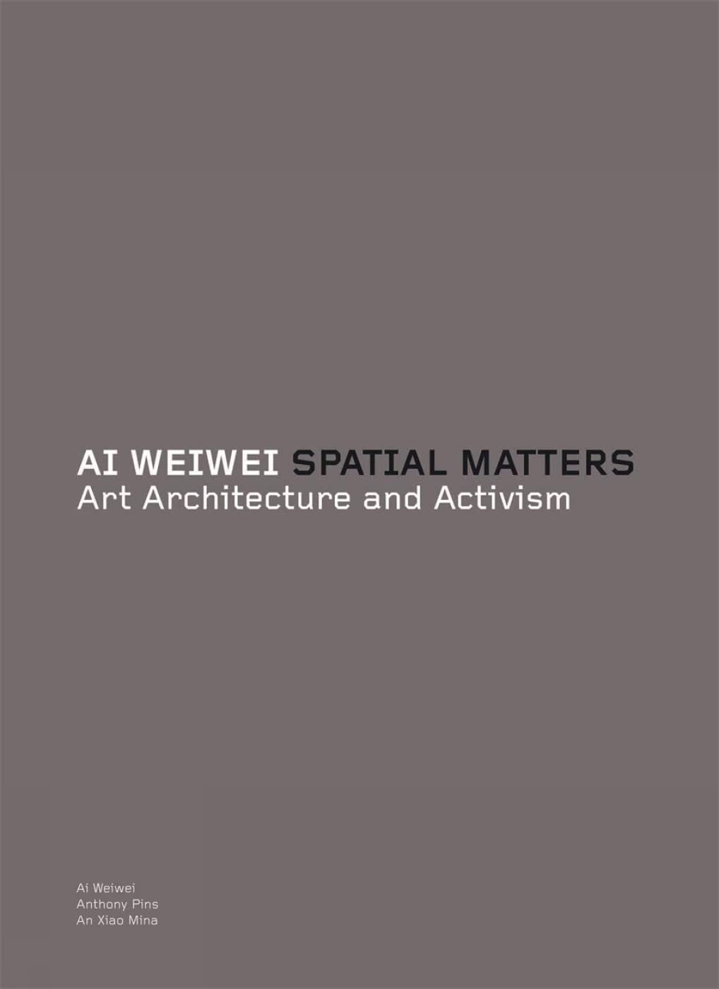 Ai Weiwei: Spatial Matters: spatial matters : art, architecture and activism Paperback – 6 Mar. 2014