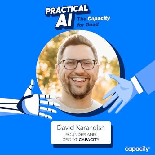 The AI Frontier: Pioneering Change in Customer Service with David Karandish, Founder and CEO of Capacity
