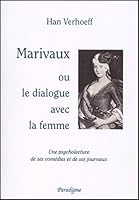 Marivaux, Ou, Le Dialogue Avec la Femme : Une Psycholecture de Ses Com?dies et de Ses Journaux 2868781179 Book Cover