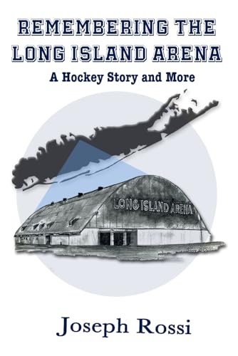 Remembering the Long Island Arena: A Hockey Story and More