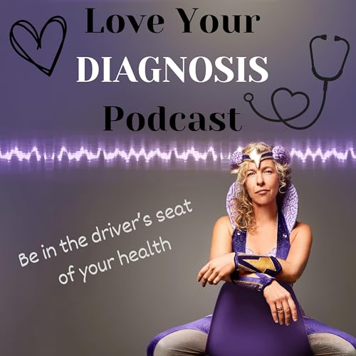 Love your Diagnosis Podcast Por Lainie Chait arte de portada