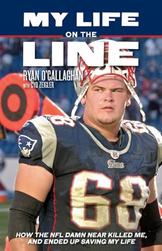 My Life On The Line: How The Nfl Damn Near Killed Me, And Ended Up Saving My Life