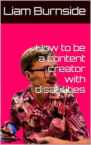 How to be a content creator with disabilities (English Edition)